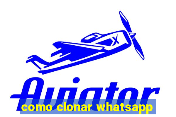 como clonar whatsapp